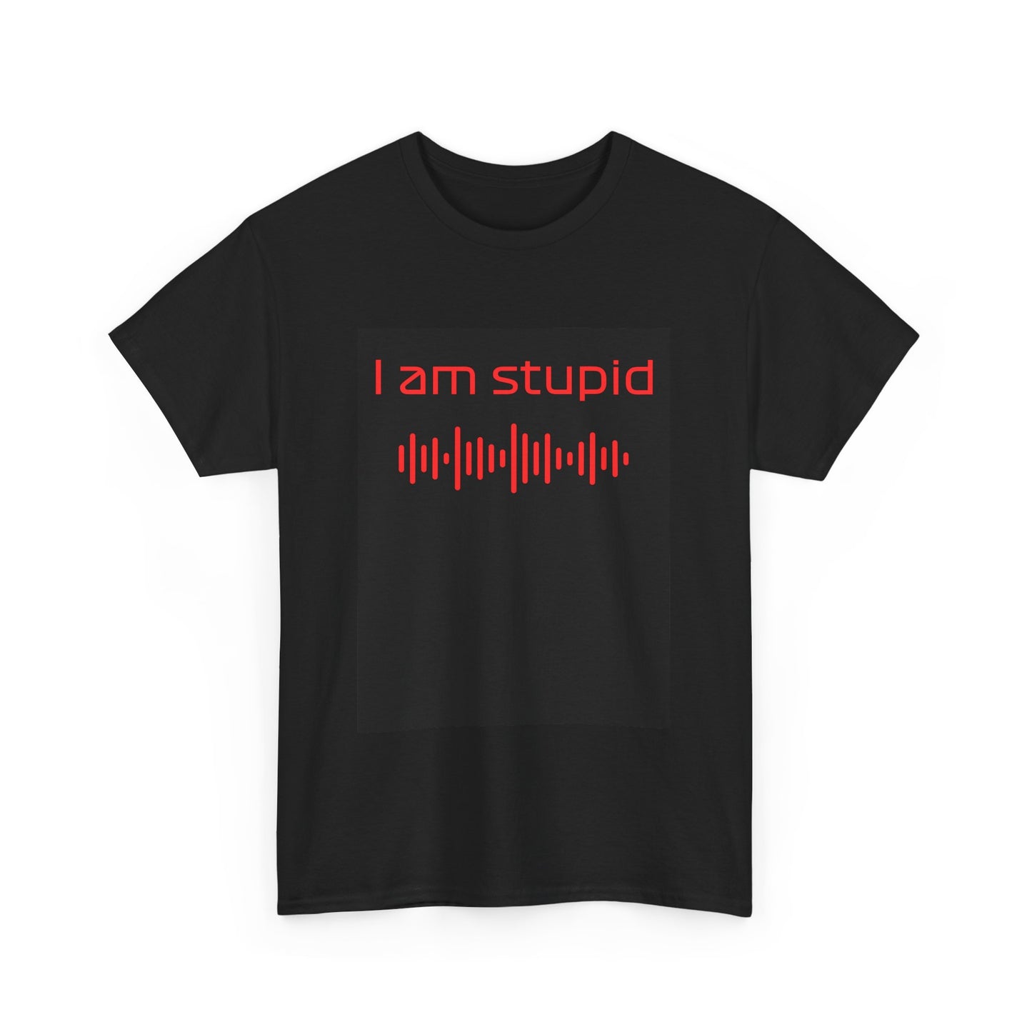 iamstupid unisex t-shirt