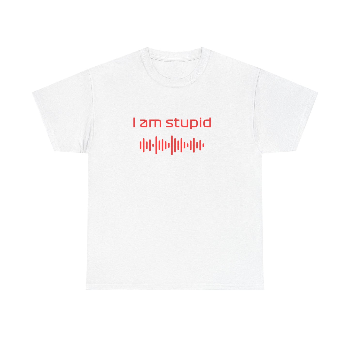 iamstupid unisex t-shirt