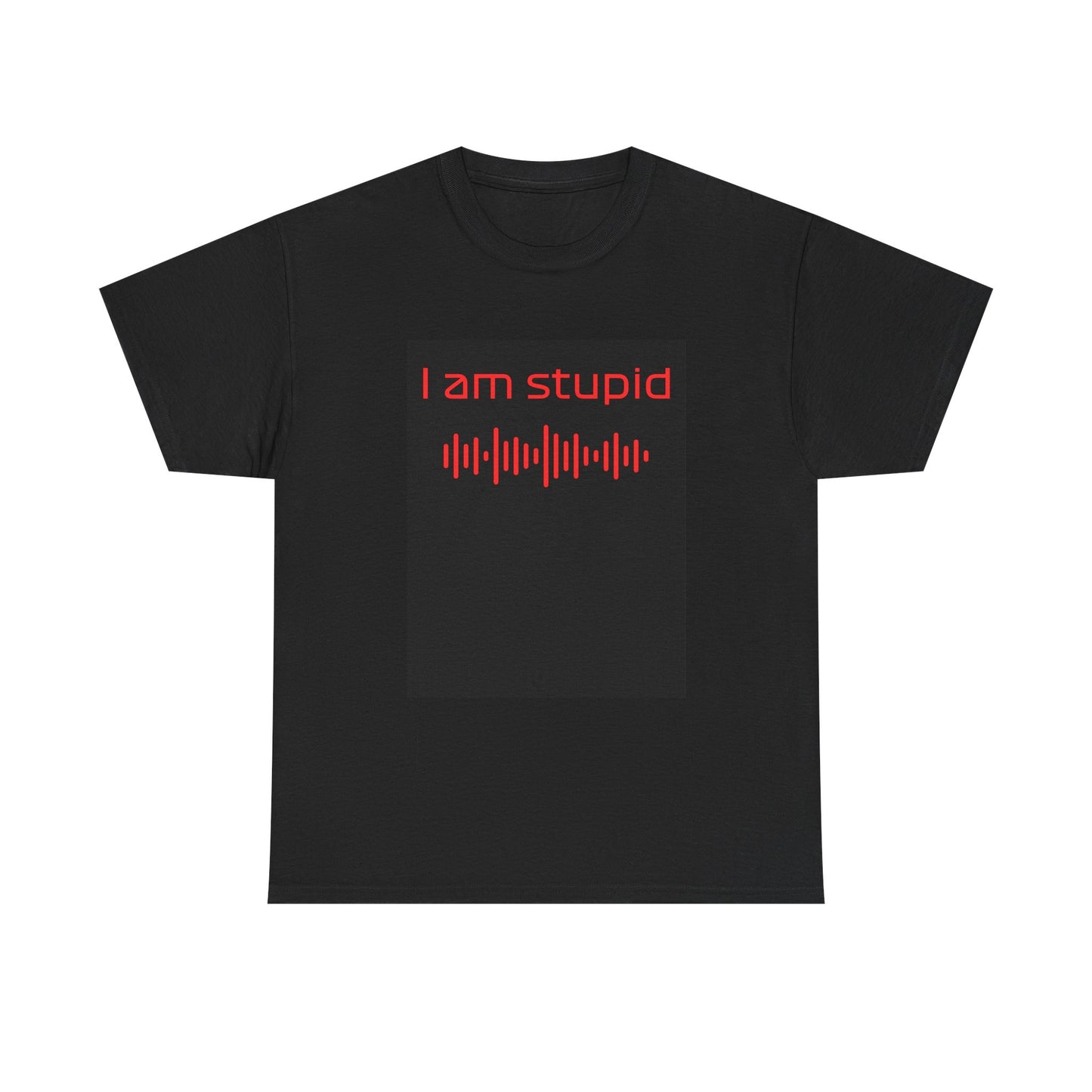 iamstupid unisex t-shirt